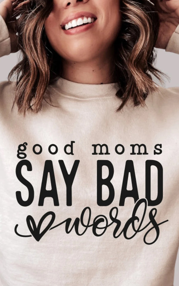 Good Moms Say Bad Words Crewneck/T-Shirt