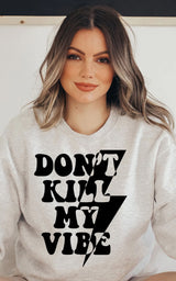 Don’t Kill My Vibe Crewneck/T-Shirt
