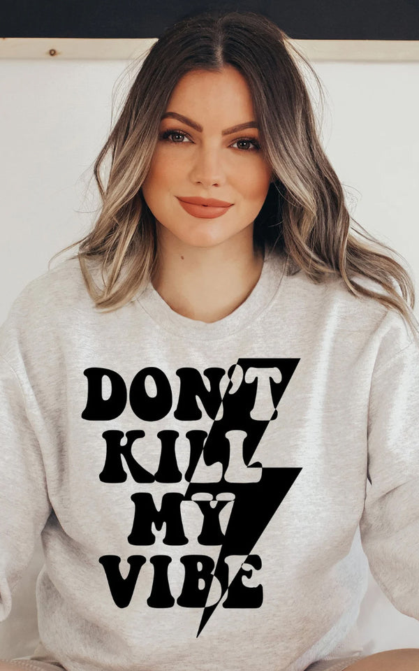Don’t Kill My Vibe Crewneck/T-Shirt