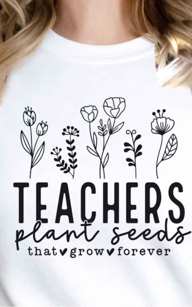 Teachers Plant Seeds CREWNECK | 8 colours
