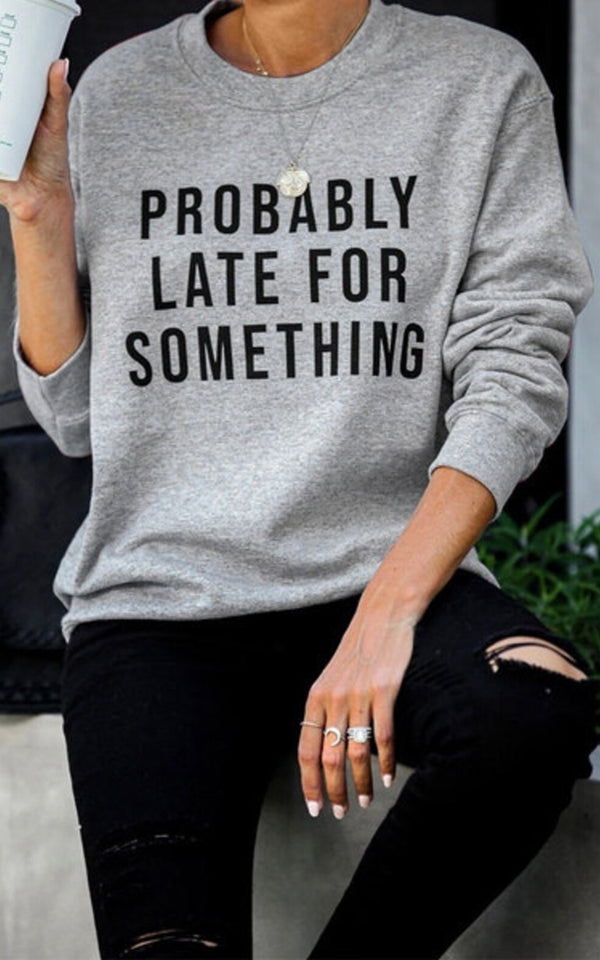 Probably Late For Something CREWNECK | 8 colours